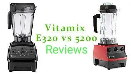 Vitamix e320 vs 5200 comparison