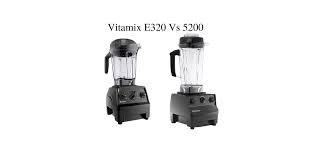 Vitamix e320 vs 5200 comparisons: What's the difference? 7 Vitamix eplorian vs 5200 difference