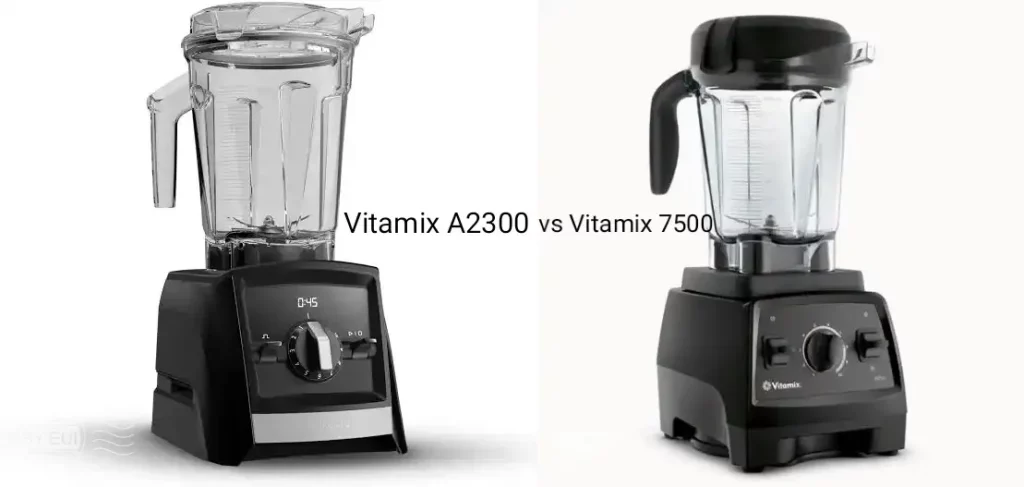 Vitamix 7500 vs A2300 comparison