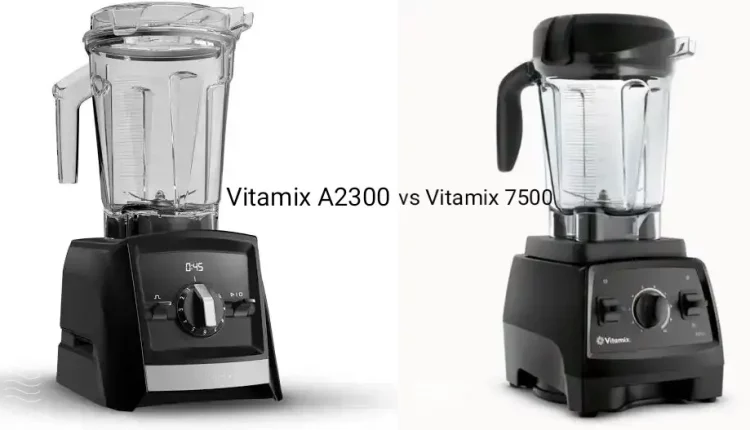 Vitamix 7500 vs A2300 comparison