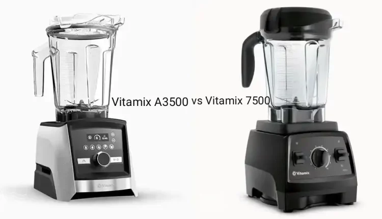 Vitamix A3500 and 7500 difference