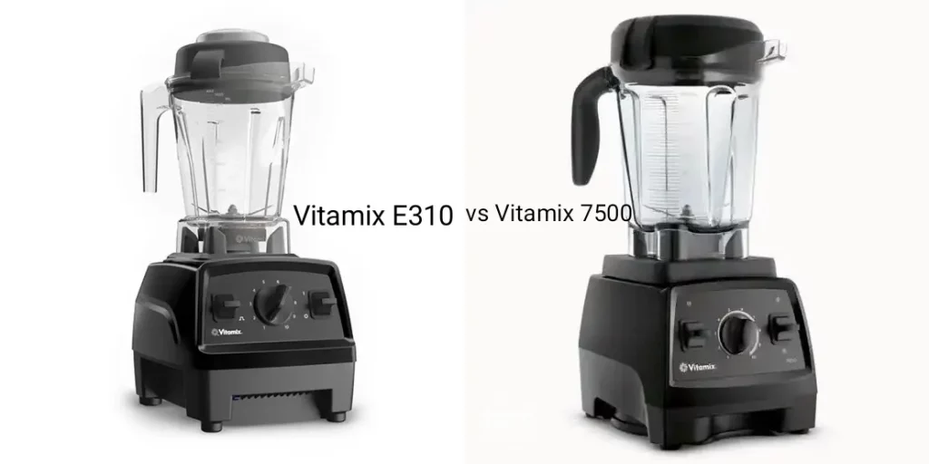 vitamix E310 vs 7500