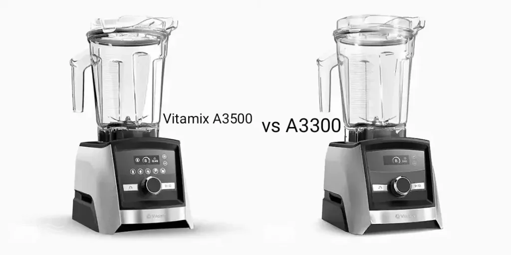 vitamix A3300 vs A3500 comparison