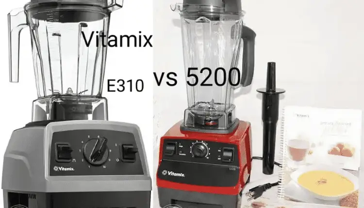 Comparison between Vitamix E310 vs 5200