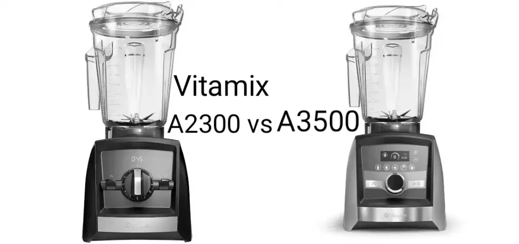 Vitamix A2300 vs A3500 comparison